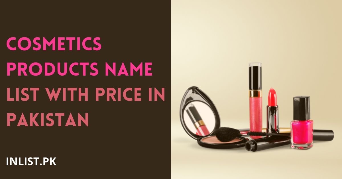 Cosmetics Products Name List with Price in Pakistan . Makeup, as is generally understood, has turned into a very big need in today's culture.